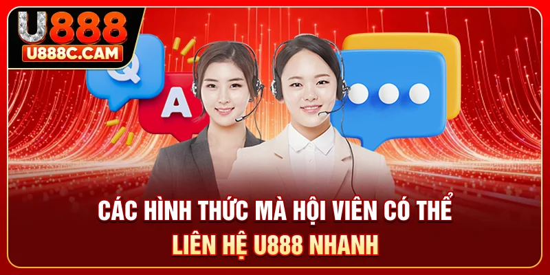 Các hình thức mà hội viên có thể liên hệ U888 nhanh