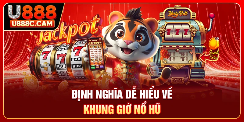 Định nghĩa dễ hiểu về khung giờ nổ hũ