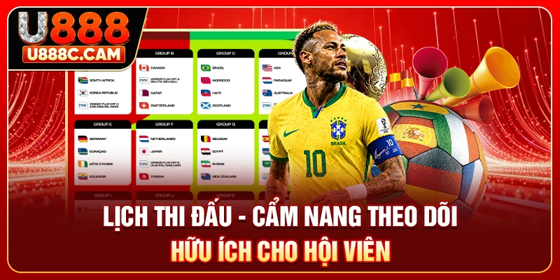 Lịch Thi Đấu - Cẩm Nang Theo Dõi Hữu Ích Cho Hội Viên