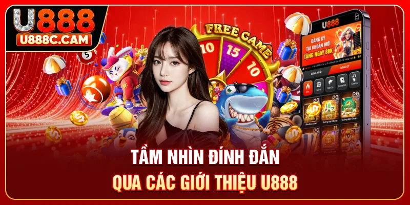 Tầm nhìn đính đắn qua các giới thiệu U888