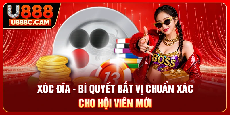 Xóc Đĩa U888 - Bí Quyết Bắt Vị Chuẩn Xác Cho Hội Viên Mới